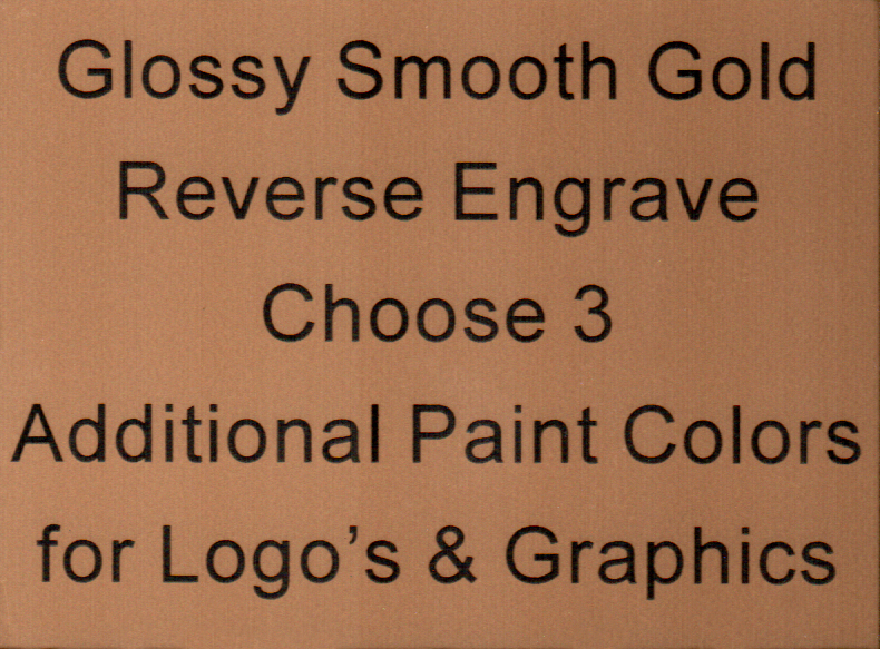 Glossy Smooth Gold Reverse Engrave Choose 3 Additional Paint Colors for Logo's and Graphics